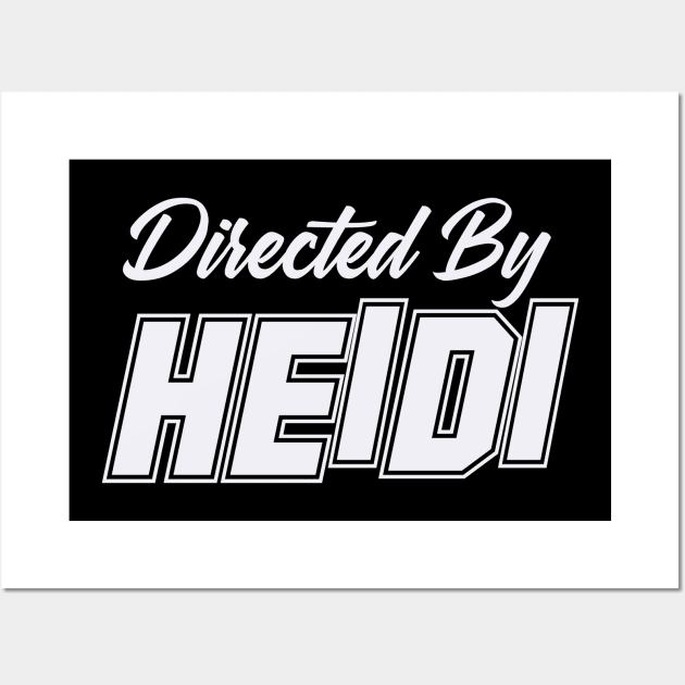 Directed By HEIDI, HEIDI NAME Wall Art by Judyznkp Creative